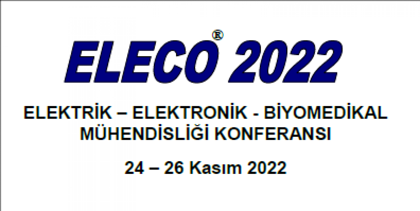 Araştırma Merkezimiz Eleco 2022 Elektrik-elektronik ve Biyomedikal Mühendisliği Konferansı‘nda Özel Oturum Düzenledi.